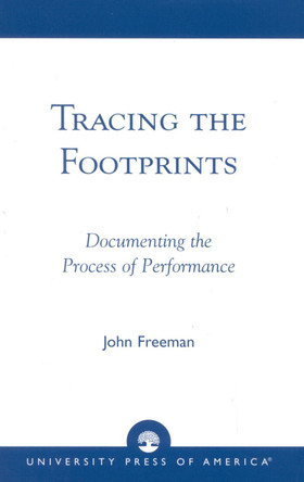 Tracing the Footprints: Documenting the Process of Performance by John Freeman 9780761825104