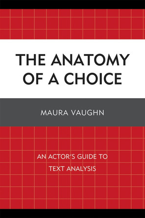 The Anatomy of a Choice: An Actor's Guide to Text Analysis by Maura Vaughn 9780761851097