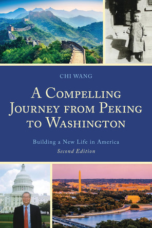 A Compelling Journey from Peking to Washington: Building a New Life in America by Chi Wang 9780761872412