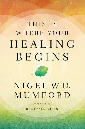 This Is Where Your Healing Begins by Nigel Mumford 9780785233169