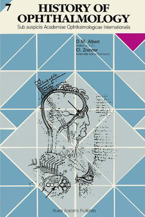 History of Ophthalmology: Sub auspiciis Academiae Ophthalmologicae Internationalis by Daniel M. Albert 9780792334019