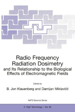 Radio Frequency Radiation Dosimetry and Its Relationship to the Biological Effects of Electromagnetic Fields by B. Jon Klauenberg 9780792364054