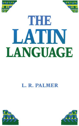The Latin Language by Leonard R. Palmer 9780806121369