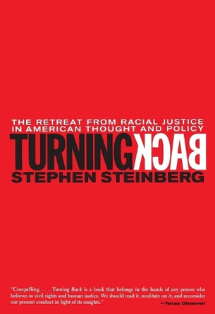 Turning Back: The Retreat from Racial Justice in American Thought and Policy by Stephen Steinberg 9780807041215