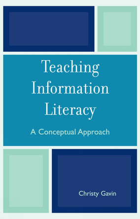 Teaching Information Literacy: A Conceptual Approach by Christy Gavin 9780810852020