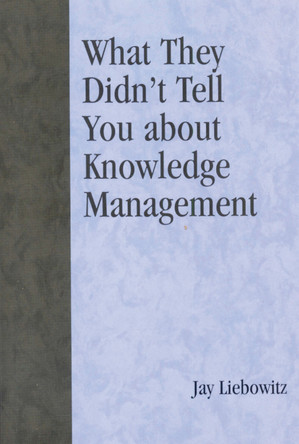 What They Didn't Tell You About Knowledge Management by Jay Liebowitz 9780810857254