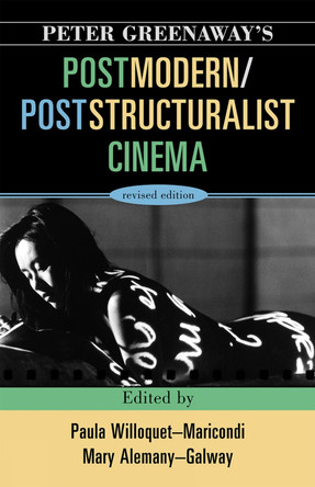 Peter Greenaway's Postmodern / Poststructuralist Cinema by Paula Willoquet-Maricondi 9780810862012