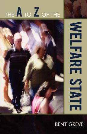 The A to Z of the Welfare State by Professor Bent Greve 9780810868373