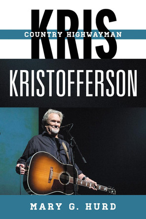 Kris Kristofferson: Country Highwayman by Mary G. Hurd 9780810888203