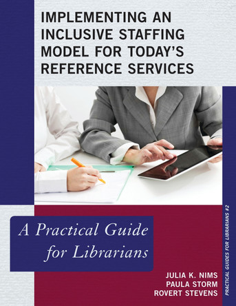 Implementing an Inclusive Staffing Model for Today's Reference Services: A Practical Guide for Librarians by Julia K. Nims 9780810891289