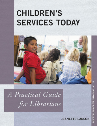 Children's Services Today: A Practical Guide for Librarians by Jeanette Larson 9780810893245