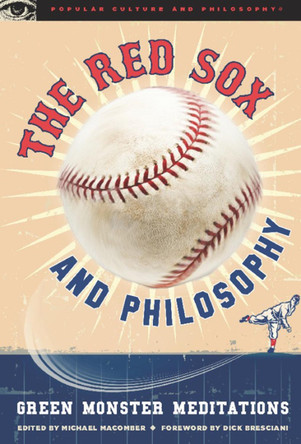 The Red Sox and Philosophy: Green Monster Meditations by Michael Macomber 9780812696776
