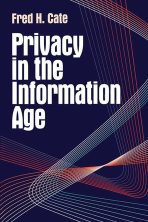 Privacy in the Information Age by Fred H. Cate 9780815713159