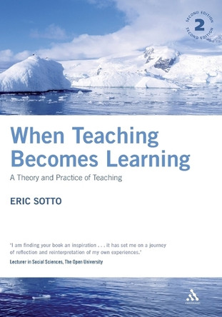 When Teaching Becomes Learning: A Theory and Practice of Teaching by Eric Sotto 9780826489098