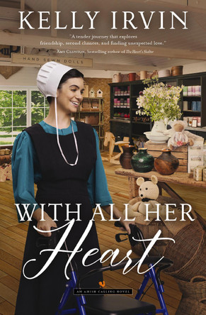 With All Her Heart: An Amish Calling Novel by Kelly Irvin 9780840709486