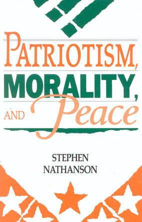 Patriotism, Morality, and Peace by Stephen Nathanson 9780847678006