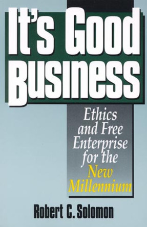 It's Good Business: Ethics and Free Enterprise for the New Millennium by Professor Robert C. Solomon 9780847688043