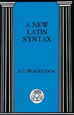 New Latin Syntax by E.C. Woodcock 9780862920425