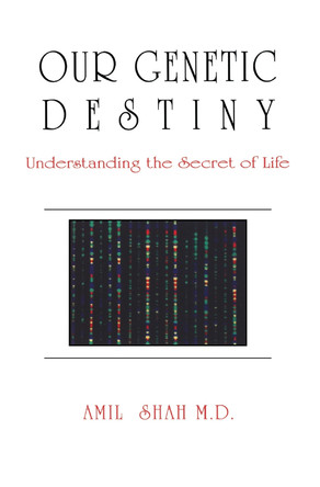 Our genetic destiny: understanding the secret of life by Amil Shah 9780888821898