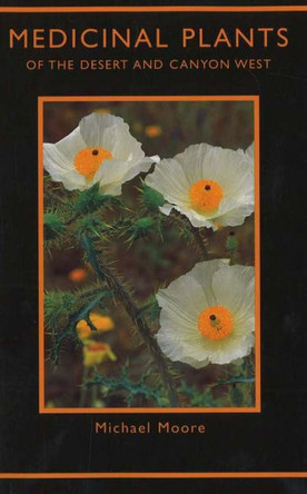 Medicinal Plants of the Desert & Canyon West by Michael Moore 9780890131824