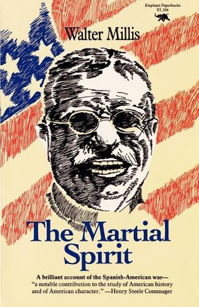 The Martial Spirit by Walter Millis 9780929587073