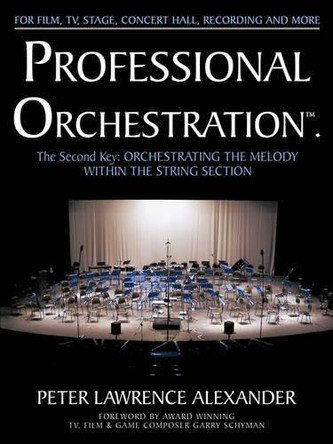 Professional Orchestration Vol 2a: Orchestrating the Melody Within the String Section by Peter Lawrence Alexander 9780939067060
