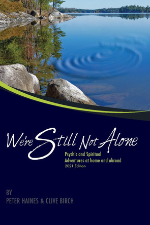 We're Still Not Alone: Psychic and Spiritual Adventures at Home and Abroad by Peter Haines 9780957130432
