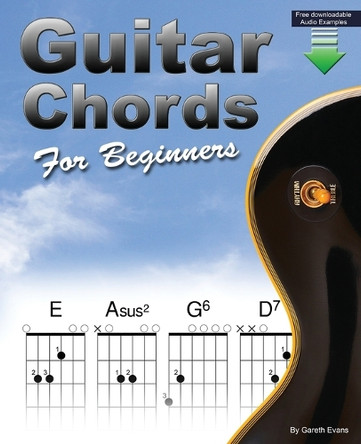 Guitar Chords for Beginners: A Beginners Guitar Chord Book with Open Chords and More by Gareth Evans 9780957650664