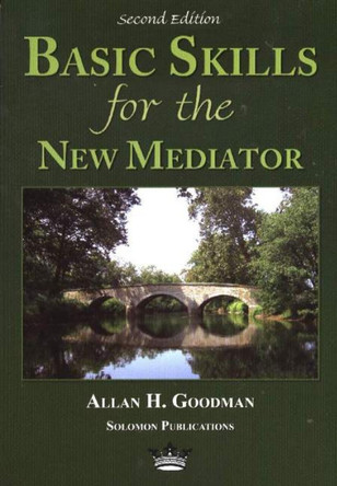 Basic Skills for the New Mediator, 2nd Edition by Allan H. Goodman 9780967097336