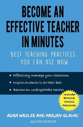 Become an Effective Teacher in Minutes: Best Teaching Practices You Can Use Now by Marjan Glavac 9780968331071