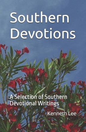 Southern Devotions: A Selection of Southern Devotional Writings by Kenneth M Lee 9780971185029