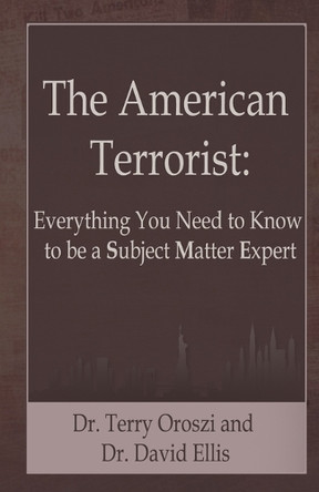 The American Terrorist: Everything You Need to Know to be a Subject Matter Expert by David Ellis 9780982168325