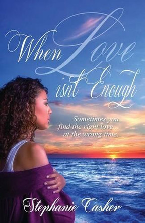 When Love Isn't Enough by Stephanie Casher 9780982719329