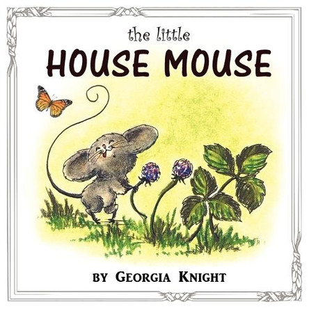 The Little House Mouse by Georgia Knight 9780983235514