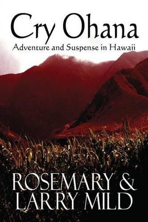 Cry Ohana, Adventure and Suspense in Hawaii by Rosemary P Mild 9780983859789