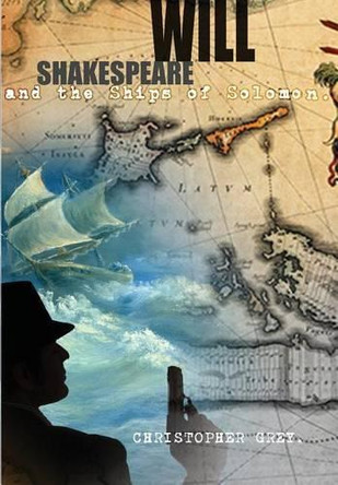 Will Shakespeare and the Ships of Solomon by Christopher Grey 9780983964193
