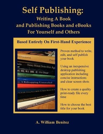 Self Publishing: How to Publish Your Print Book or eBook Step by Step by Ardilio William Benitez 9780984248094