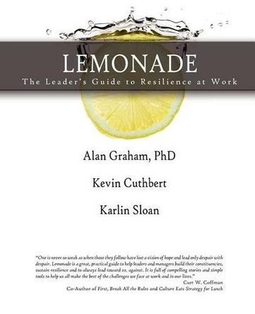 Lemonade the Leader's Guide to Resilience at Work by Alan Graham 9780985018702