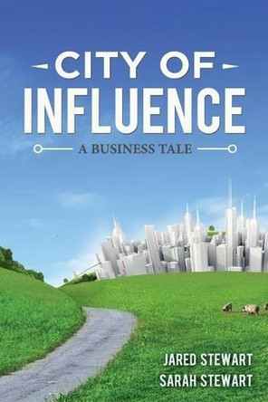 The City of Influence: A Business Tale by Sarah Stewart 9780985804022