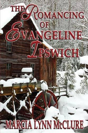 The Romancing of Evangeline Ipswich by Marcia Lynn McClure 9780986130717