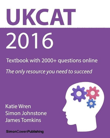 UKCAT 2016 - Textbook with 2000+ questions online: The only resource you need to succeed by Simon Johnstone 9780990853848