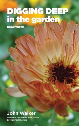Digging Deep in the Garden: Book Three by John Walker 9780993268366