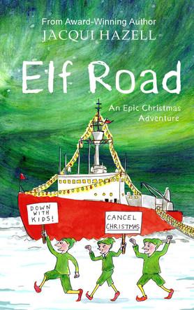 Elf Road: An Epic Christmas Adventure by Jacqui Hazell 9780995726864