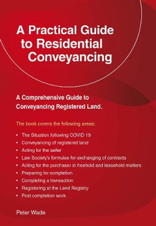 A Practical Guide To Residential Conveyancing: Revised Edition 2022 by Peter Wade