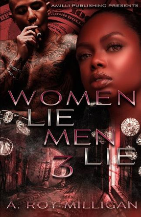Women Lie Men Lie part 3: A Crime Drama Novel - Street Justice in the Atlanta 'Hood by A Roy Milligan 9780996951128