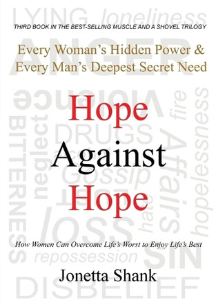 Hope Against Hope: Every Woman's Hidden Power & Every Man's Deepest Secret Need by Jonetta R Shank 9780996969994