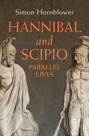 Hannibal and Scipio: Parallel Lives by Simon Hornblower 9781009453356