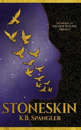 Stoneskin: Prequel to the Deep Witches Trilogy by K B Spangler 9780998431734