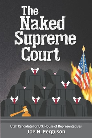 The Naked Supreme Court by Joe H Ferguson 9780998544342