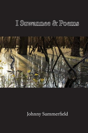 I Suwannee & Poems by Johnny Summerfield 9780998685748